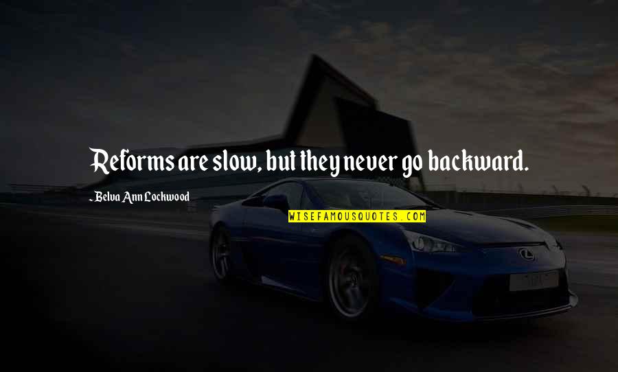Kidded Stafford Quotes By Belva Ann Lockwood: Reforms are slow, but they never go backward. Kidded Stafford Quotes By Belva Ann Lockwood: Reforms are slow, but they never go backward.
