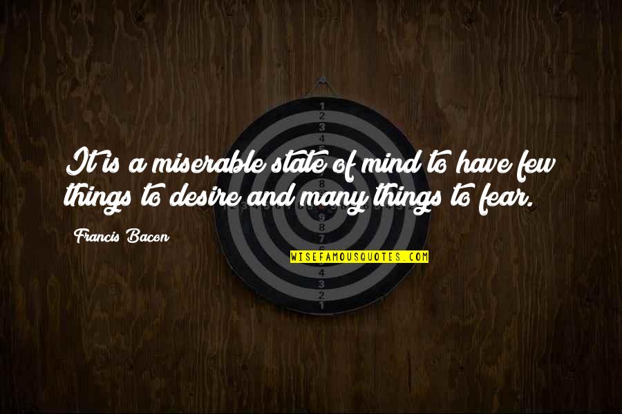 Kidded Stafford Quotes By Francis Bacon: It is a miserable state of mind to Kidded Stafford Quotes By Francis Bacon: It is a miserable state of mind to