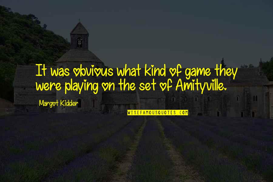 Kidder Quotes By Margot Kidder: It was obvious what kind of game they