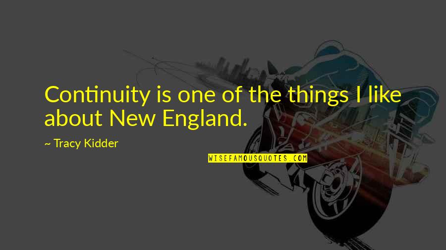 Kidder Quotes By Tracy Kidder: Continuity is one of the things I like Kidder Quotes By Tracy Kidder: Continuity is one of the things I like