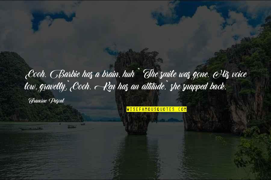 Kidders Ferry Quotes By Francine Pascal: Oooh. Barbie has a brain, huh?" The smile Kidders Ferry Quotes By Francine Pascal: Oooh. Barbie has a brain, huh?" The smile