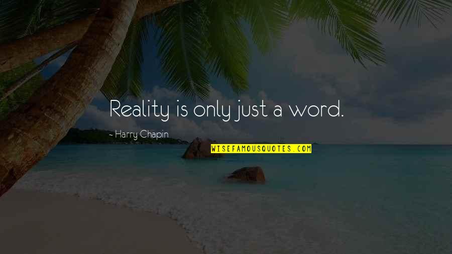 Kiddie Party Quotes By Harry Chapin: Reality is only just a word.