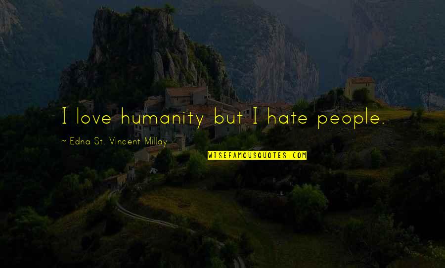 Kiddies Carnival Quotes By Edna St. Vincent Millay: I love humanity but I hate people. Kiddies Carnival Quotes By Edna St. Vincent Millay: I love humanity but I hate people.