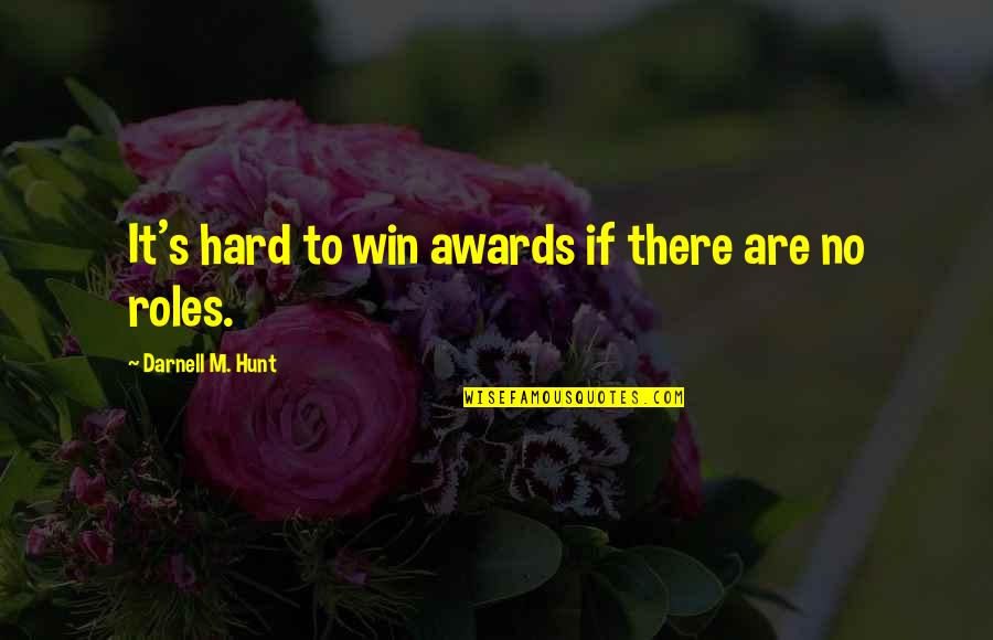 Kiddies Songs Quotes By Darnell M. Hunt: It's hard to win awards if there are