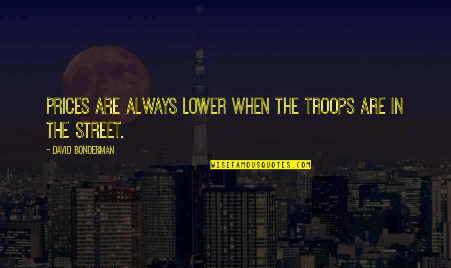 Kiddies Songs Quotes By David Bonderman: Prices are always lower when the troops are