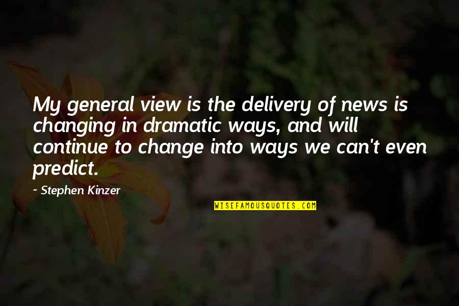 Kidding Birthday Quotes By Stephen Kinzer: My general view is the delivery of news
