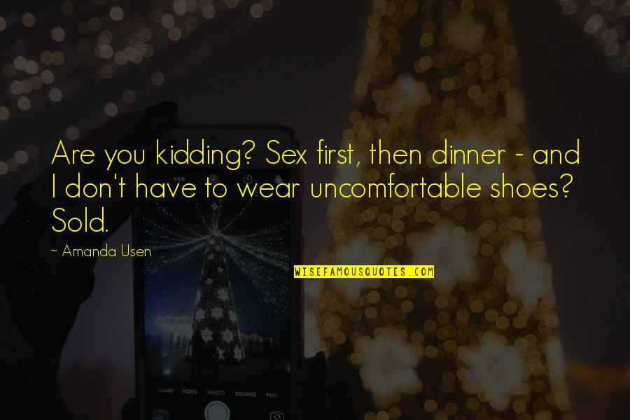 Kidding Quotes By Amanda Usen: Are you kidding? Sex first, then dinner -