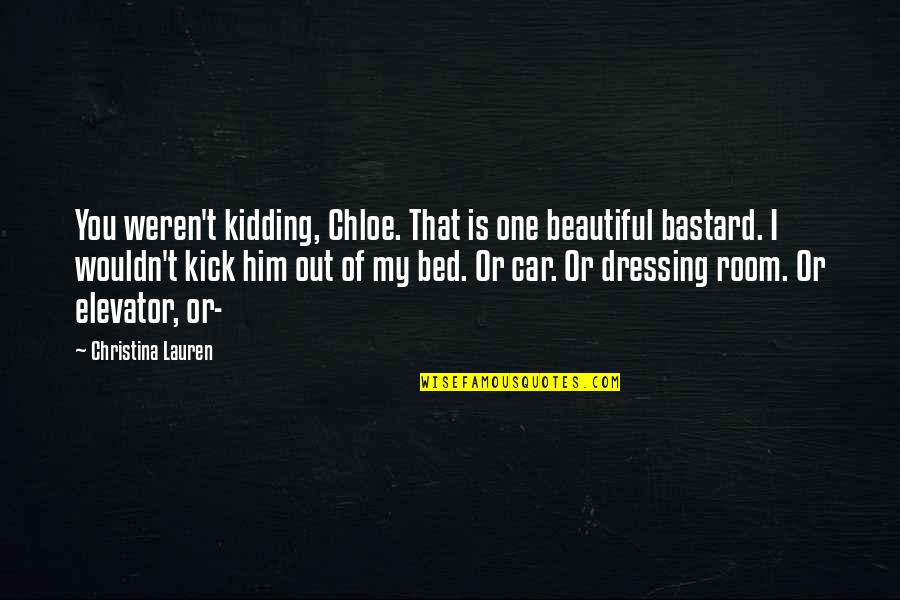 Kidding Quotes By Christina Lauren: You weren't kidding, Chloe. That is one beautiful