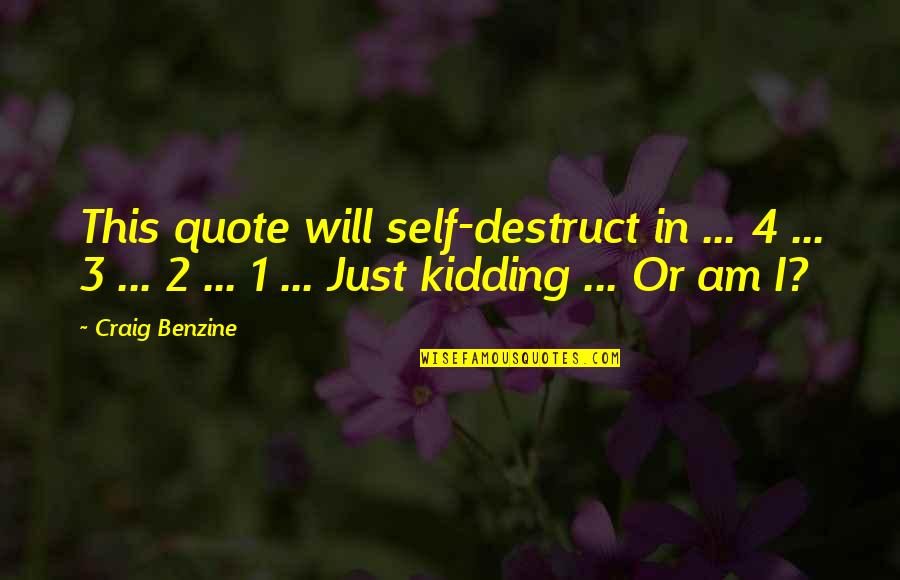 Kidding Quotes By Craig Benzine: This quote will self-destruct in ... 4 ...
