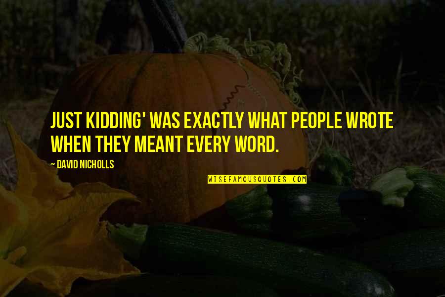 Kidding Quotes By David Nicholls: Just kidding' was exactly what people wrote when