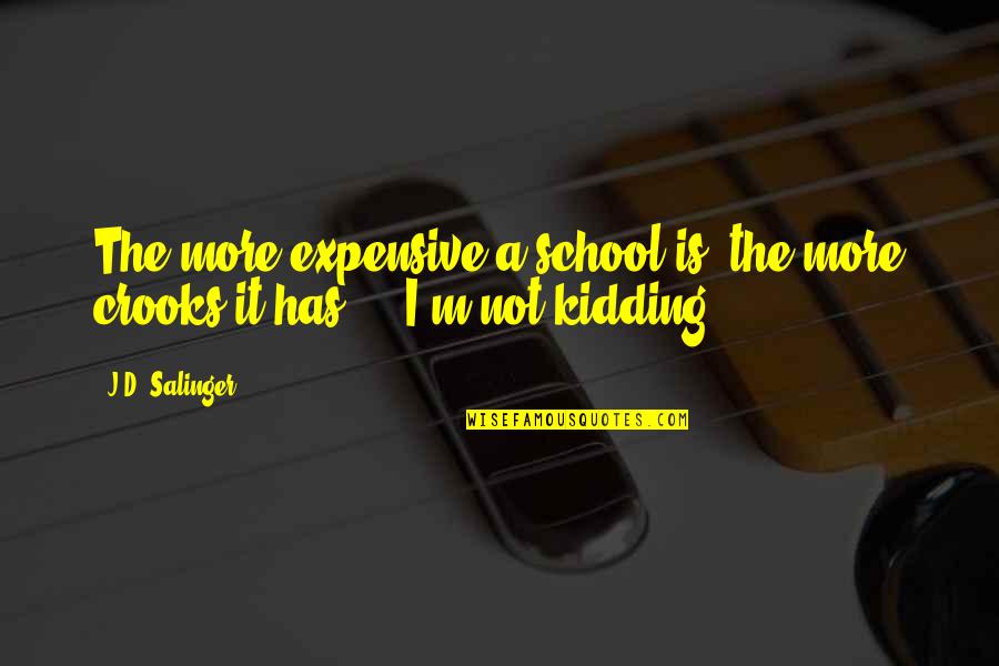 Kidding Quotes By J.D. Salinger: The more expensive a school is, the more