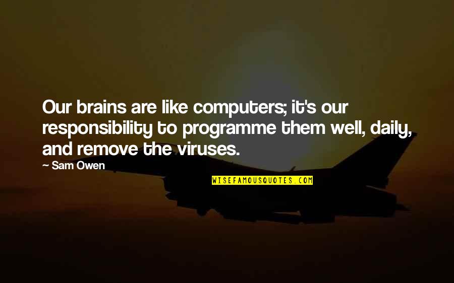 Kiddish Quotes By Sam Owen: Our brains are like computers; it's our responsibility
