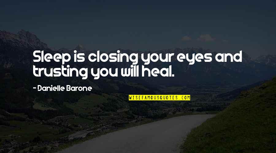 Kiddles Quotes By Danielle Barone: Sleep is closing your eyes and trusting you