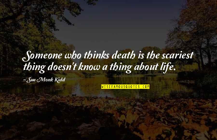 Kiddles Quotes By Sue Monk Kidd: Someone who thinks death is the scariest thing