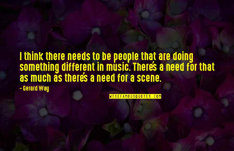 Kiddos Closet Quotes By Gerard Way: I think there needs to be people that