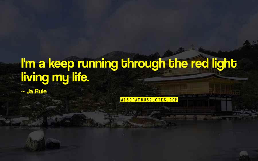Kiddush Cup Quotes By Ja Rule: I'm a keep running through the red light