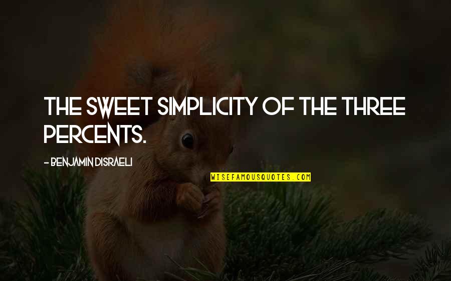 Kiddushin Quotes By Benjamin Disraeli: The sweet simplicity of the three percents. Kiddushin Quotes By Benjamin Disraeli: The sweet simplicity of the three percents.