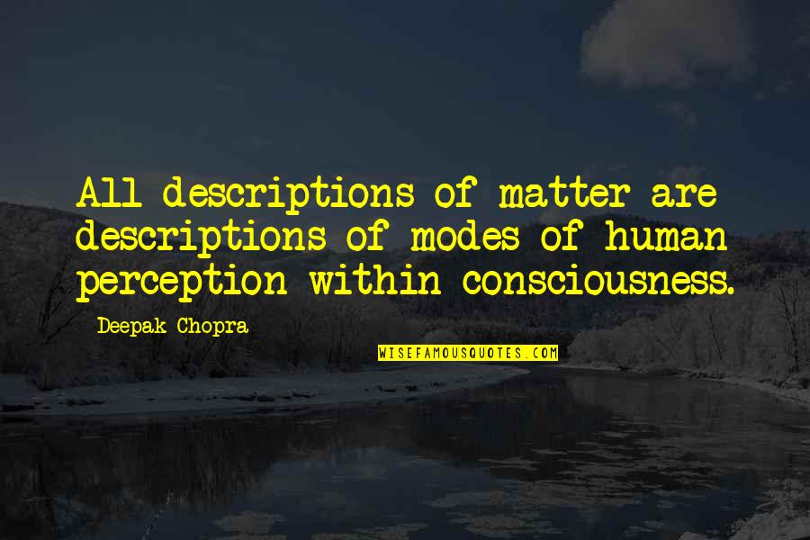 Kiderlen Quotes By Deepak Chopra: All descriptions of matter are descriptions of modes Kiderlen Quotes By Deepak Chopra: All descriptions of matter are descriptions of modes