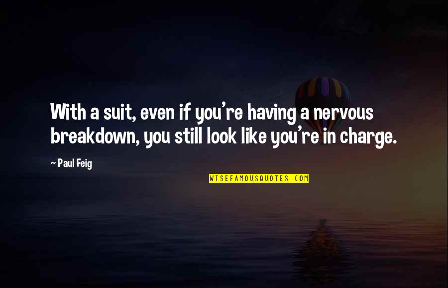 Kiderlen Quotes By Paul Feig: With a suit, even if you're having a Kiderlen Quotes By Paul Feig: With a suit, even if you're having a