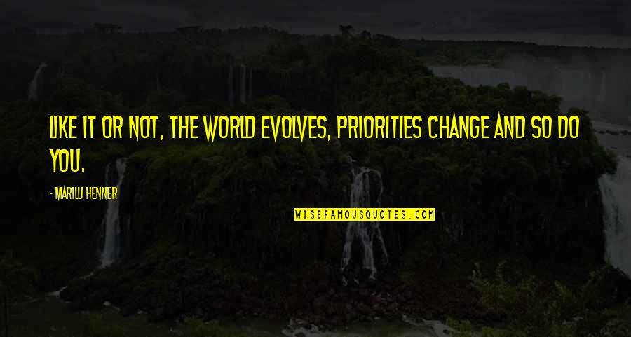 Kidjo Pretty Quotes By Marilu Henner: Like it or not, the world evolves, priorities