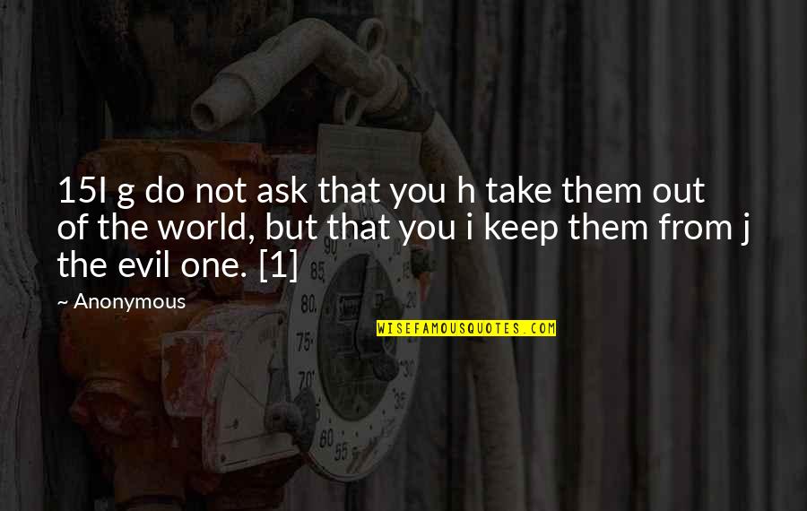 Kidlat Tahimik Quotes By Anonymous: 15I g do not ask that you h
