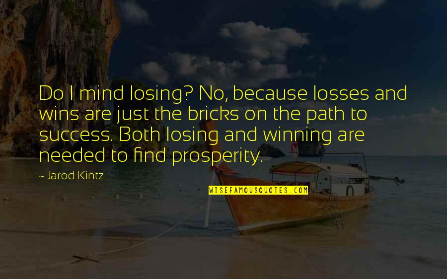 Kidman And Cruise Quotes By Jarod Kintz: Do I mind losing? No, because losses and Kidman And Cruise Quotes By Jarod Kintz: Do I mind losing? No, because losses and