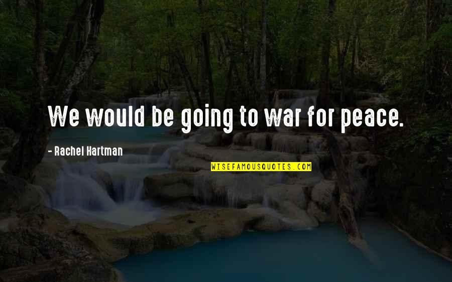 Kidman And Cruise Quotes By Rachel Hartman: We would be going to war for peace. Kidman And Cruise Quotes By Rachel Hartman: We would be going to war for peace.
