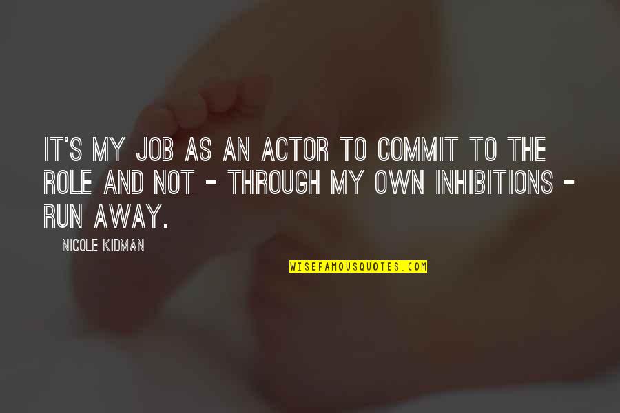 Kidman's Quotes By Nicole Kidman: It's my job as an actor to commit