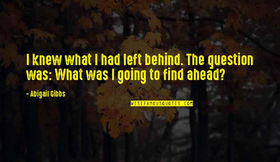 Kidnapped Quotes By Abigail Gibbs: I knew what I had left behind. The