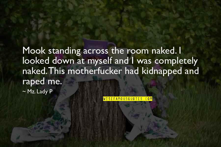 Kidnapped Quotes By Mz. Lady P: Mook standing across the room naked. I looked
