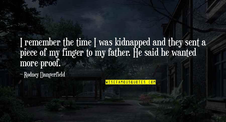 Kidnapped Quotes By Rodney Dangerfield: I remember the time I was kidnapped and