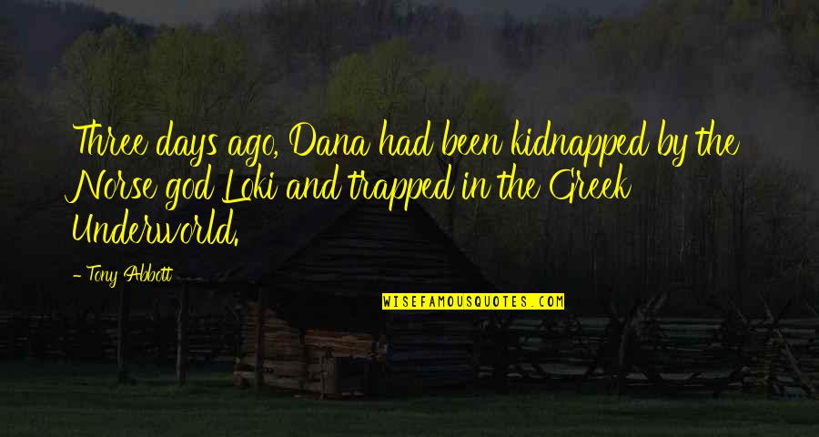 Kidnapped Quotes By Tony Abbott: Three days ago, Dana had been kidnapped by