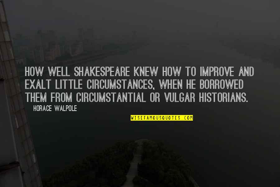 Kidnapping Freddy Heineken Quotes By Horace Walpole: How well Shakespeare knew how to improve and