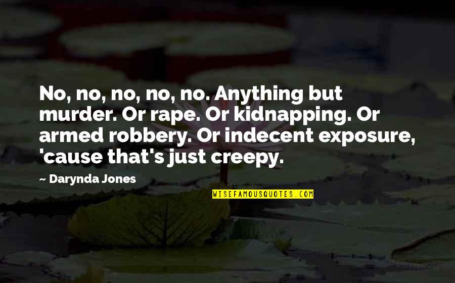 Kidnapping Quotes By Darynda Jones: No, no, no, no, no. Anything but murder.