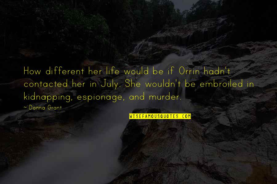 Kidnapping Quotes By Donna Grant: How different her life would be if Orrin