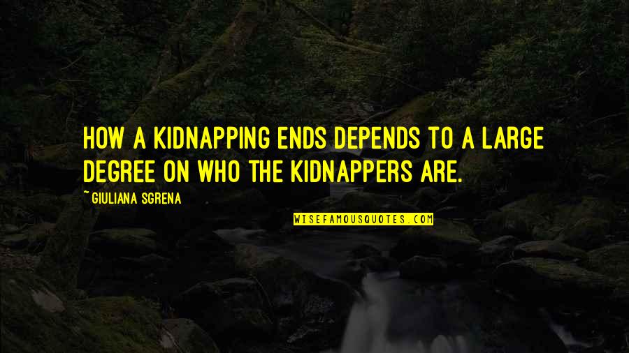 Kidnapping Quotes By Giuliana Sgrena: How a kidnapping ends depends to a large