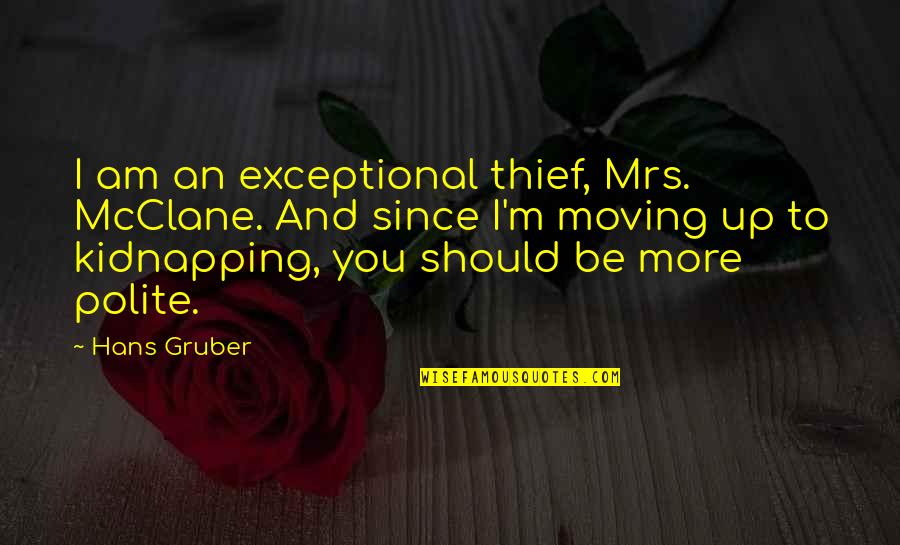 Kidnapping Quotes By Hans Gruber: I am an exceptional thief, Mrs. McClane. And