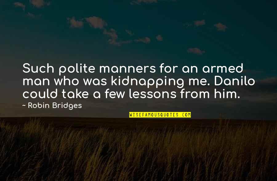 Kidnapping Quotes By Robin Bridges: Such polite manners for an armed man who