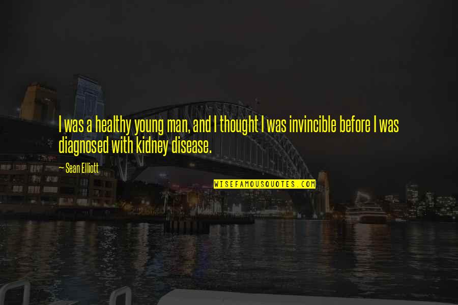 Kidney Disease Quotes By Sean Elliott: I was a healthy young man, and I