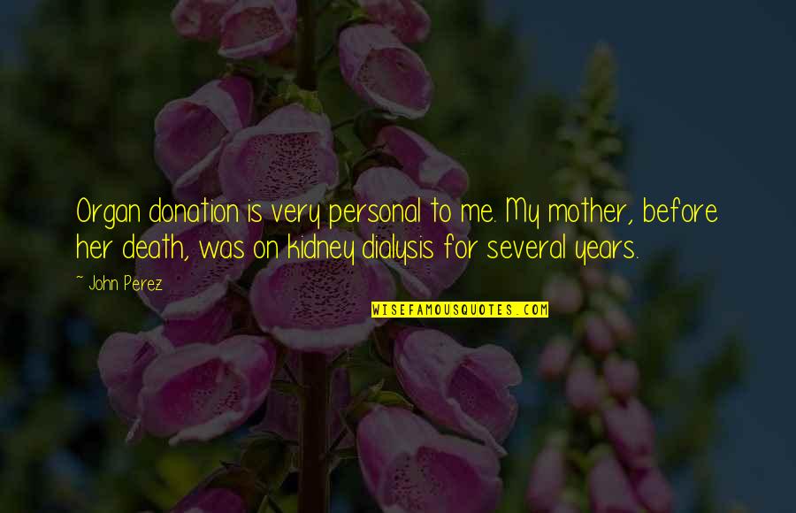 Kidney Donation Quotes By John Perez: Organ donation is very personal to me. My