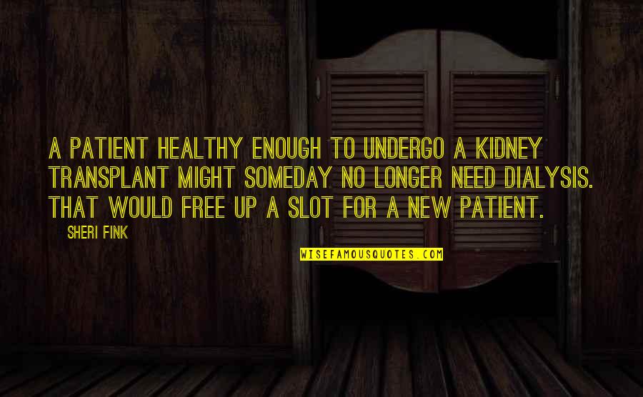 Kidney Patient Quotes By Sheri Fink: A patient healthy enough to undergo a kidney