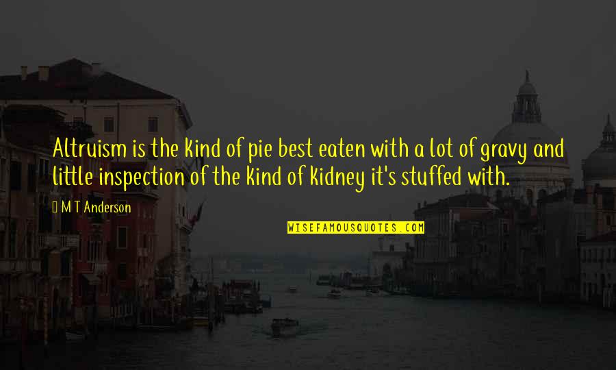 Kidney Quotes By M T Anderson: Altruism is the kind of pie best eaten