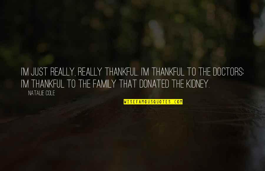 Kidney Quotes By Natalie Cole: I'm just really, really thankful. I'm thankful to