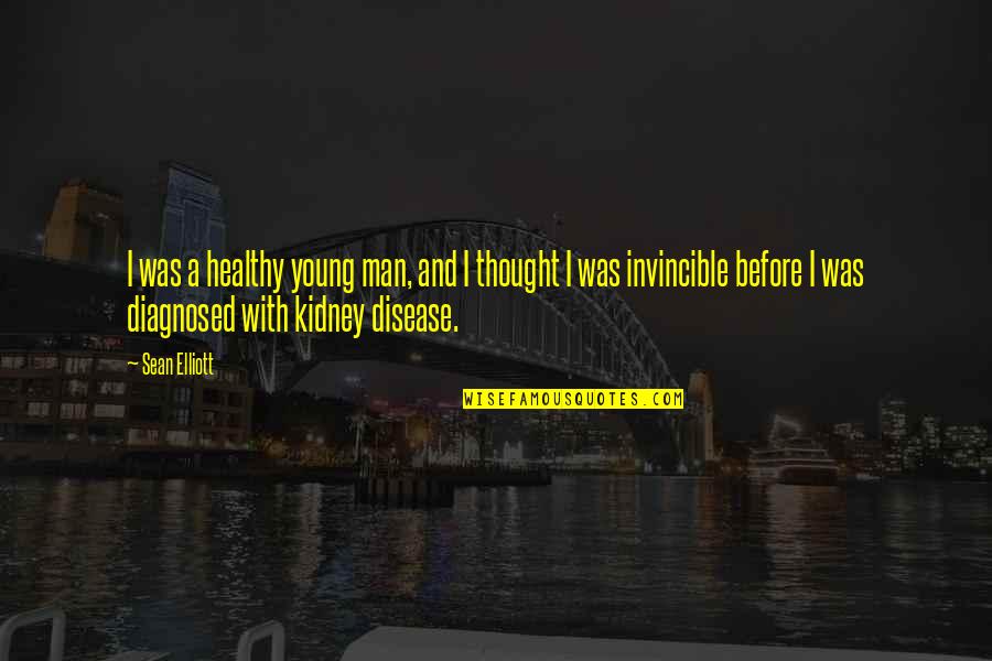 Kidney Quotes By Sean Elliott: I was a healthy young man, and I