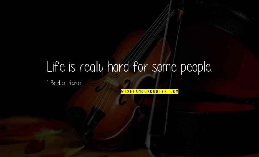 Kidron Quotes By Beeban Kidron: Life is really hard for some people. Kidron Quotes By Beeban Kidron: Life is really hard for some people.