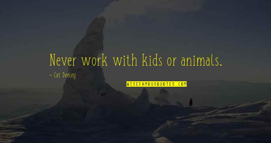 Kids And Animals Quotes By Cat Deeley: Never work with kids or animals.