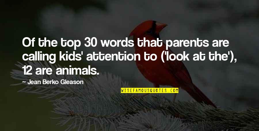 Kids And Animals Quotes By Jean Berko Gleason: Of the top 30 words that parents are
