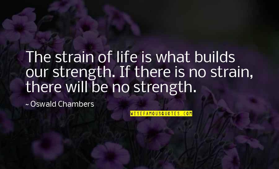 Kids And Animals Quotes By Oswald Chambers: The strain of life is what builds our