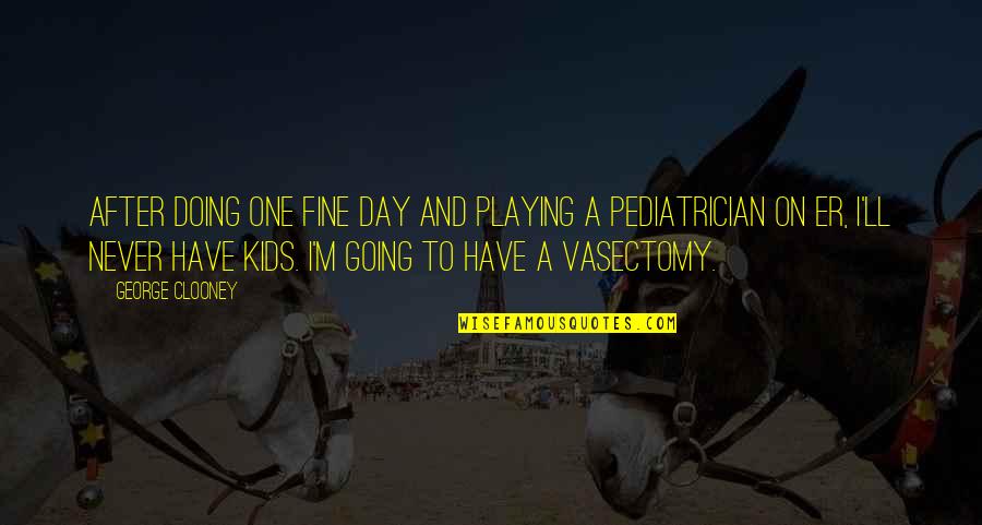 Kids And Er Quotes By George Clooney: After doing One Fine Day and playing a