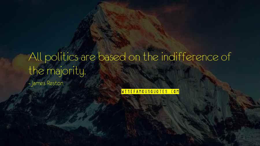 Kids And Er Quotes By James Reston: All politics are based on the indifference of